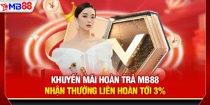 Khuyến mãi hoàn trả mb88 - Nhận thưởng liên hoàn 3%
