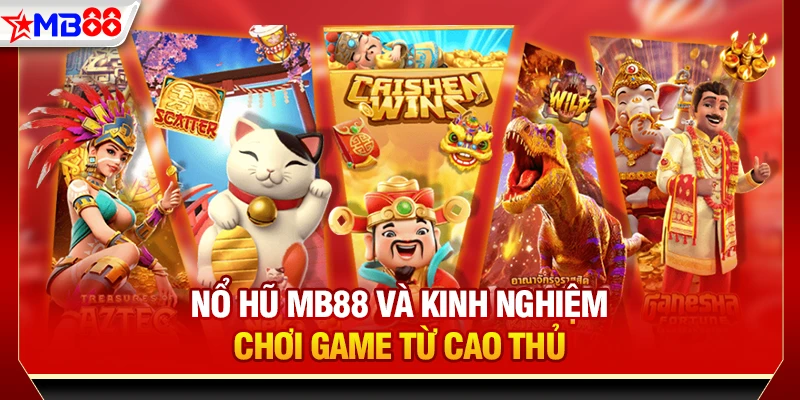 Nổ hũ MB88 và kinh nghiệm chơi game từ cao thủ