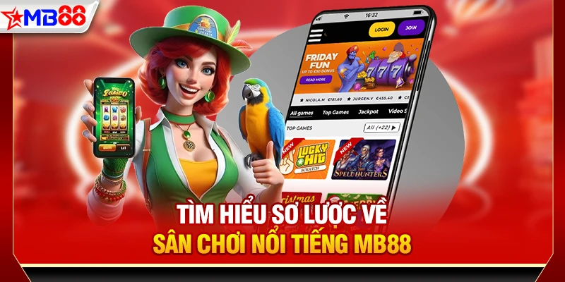 Tìm hiểu sơ lược về sân chơi nổi tiếng MB88