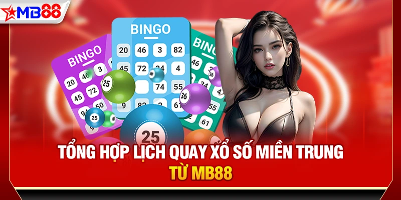 Tổng hợp lịch quay xổ số miền Trung từ MB88