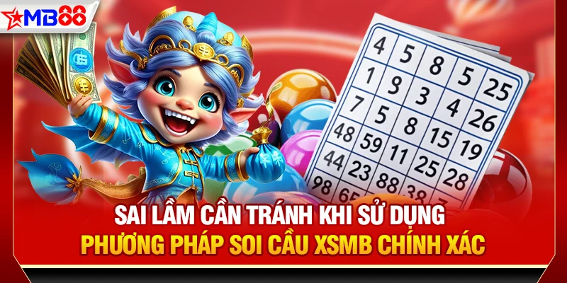 Sai lầm cần tránh khi sử dụng phương pháp soi cầu XSMB chính xác