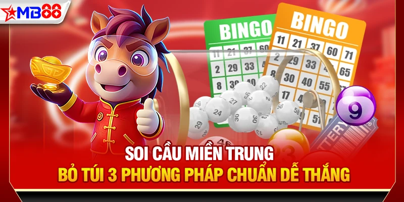 Soi cầu miền trung - Bỏ túi 3 phương pháp chuẩn dễ thắng